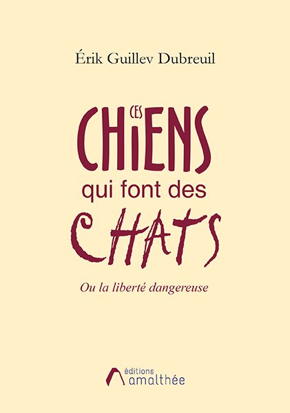 Ces chiens qui font des chats, Ou la liberté dangereuse