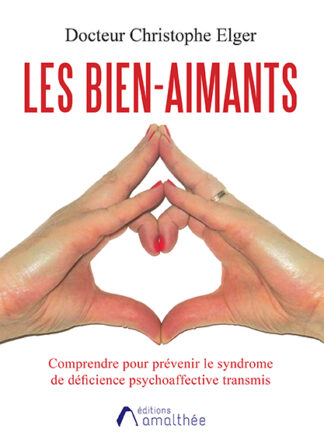 Les bien-aimants : Comprendre pour prévenir le syndrome de déficience psychoaffective transmis
