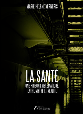 La Santé, une prison emblématique, entre mythe et réalité