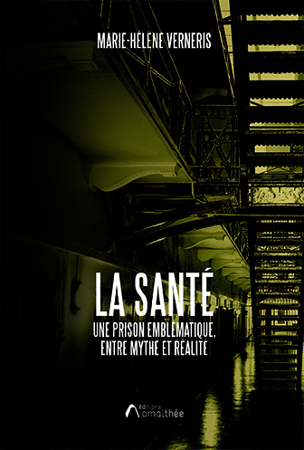La Santé, une prison emblématique, entre mythe et réalité