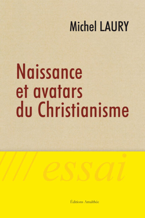 Naissance et Avatars du Christianisme