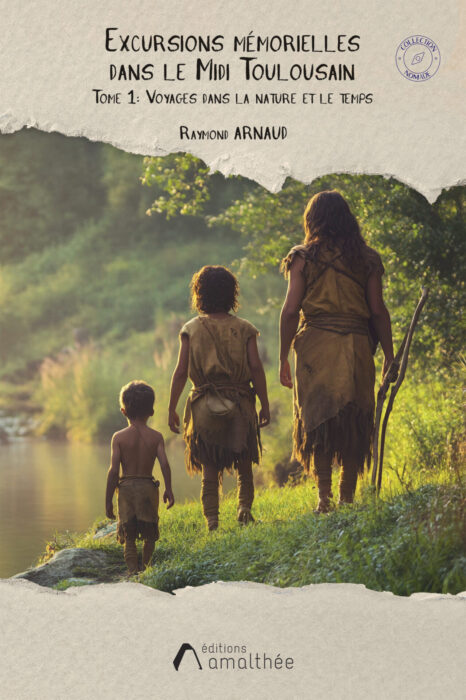 Excursions mémorielles dans le Midi Toulousain - Tome 1: Voyages dans la nature et le temps